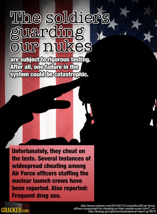The soldiers guarding our nukes are subject to rigorous testing. After all, one failure in the system could be catastrophic. Unfortunately, they cheat