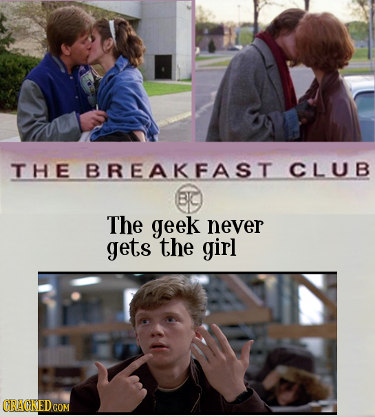 THE BREAKFAST CLUB BIC The geek never gets the girl CRACKED COM 