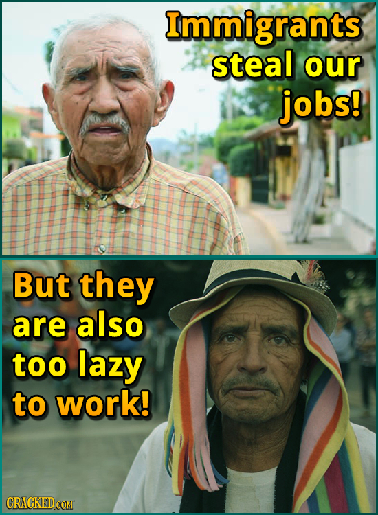 Immigrants steal our jobs! But they are also too lazy to work! CRACKED COM