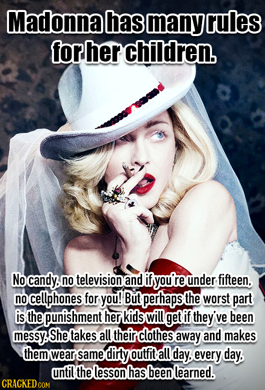 Madonna has many rules for her children. No candy, no television and if yout re under fifteen, no cellphones for you! But perhaps the WORSt part is th