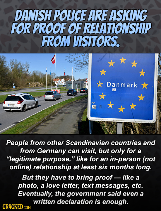 DANISH POLICE ARE ASKING FOR PROOF OFRELATIONSHIP FROM VISITORS. Danmark People from other Scandinavian countries and from Germany can visit, but only