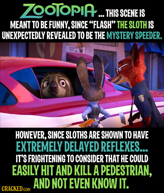 ZOOTOPIA... THIS SCENE IS MEANT TO BE FUNNY, SINCE FLASH THE SLOTH IS UNEXPECTEDLY REVEALED TO BE THE MYSTERY SPEEDER. HOWEVER, SINCE SLOTHS ARE SHO