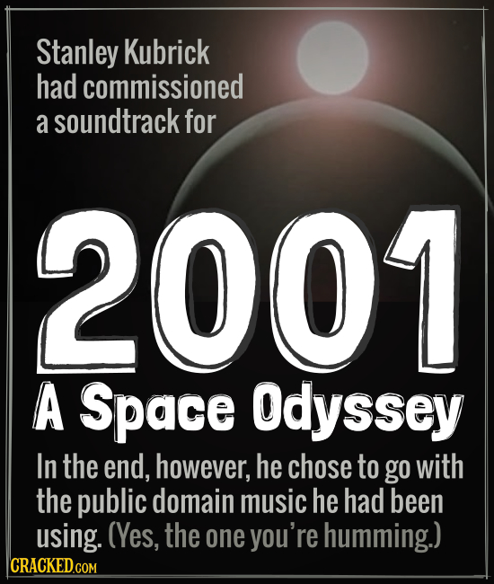 Stanley Kubrick had commissioned a soundtrack for 2001 A Space Odyssey In the end, however, he chose to go with the public domain music he had been us