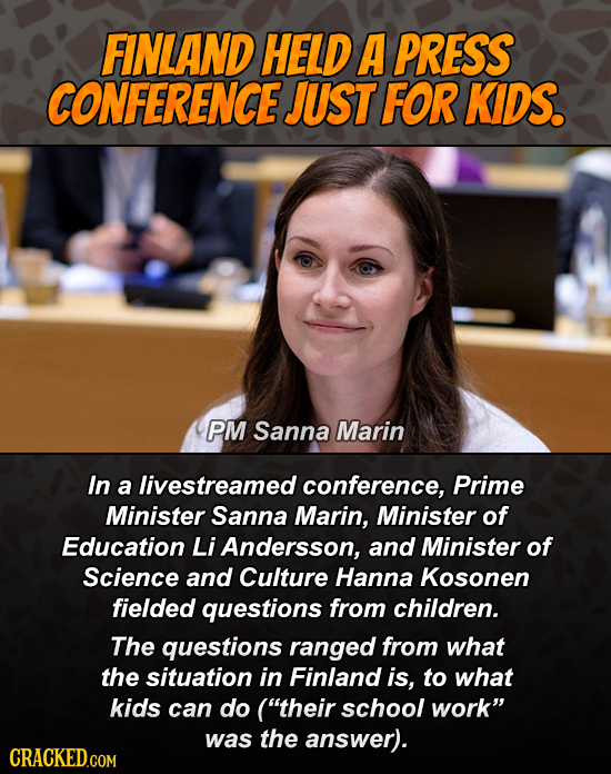 FINLAND HELD A PRESS CONFERENCE JUST FOR KIDS. PM Sanna Marin In a livestreamed conference, Prime Minister Sanna Marin, Minister of Education Li Ander