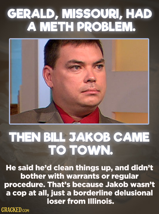 20 Bizarre Crimes You Won't Believe Actually Happened - Like many small towns, Gerald, Missouri had a serious meth problem. So local authorities were