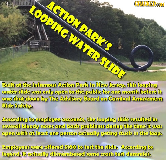 IMKTIN LOOPING ACTION CRACKEDCON PARK'S WATER SLIDE Built at the infamous Action Park in New Jersey, this looping water slide was only open to the pub