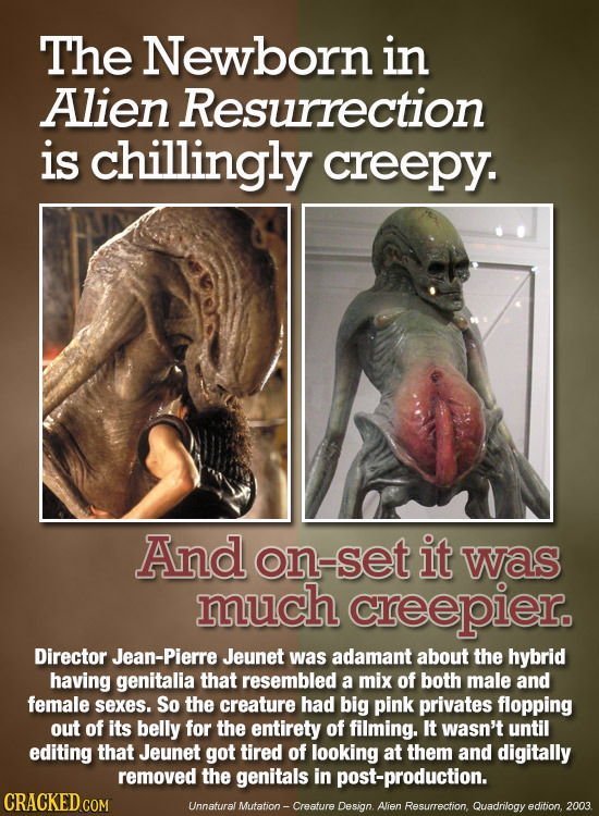 The Newborn in Alien Resurrection is chillingly creepy. And on-set it was much creepier Director Jean-Pierre Jeunet was adamant about the hybrid havin