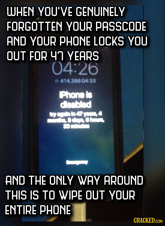 WHEN YOU'VE GENUINELY FORGOTTEN YOUR PASSCODE AND YOUR PHONE LOCKS YOU OUT FOR 47 YEARS 04:26 414.3880433 Phone is disabled yegomn n 4 yo.4 Chou. S3mi