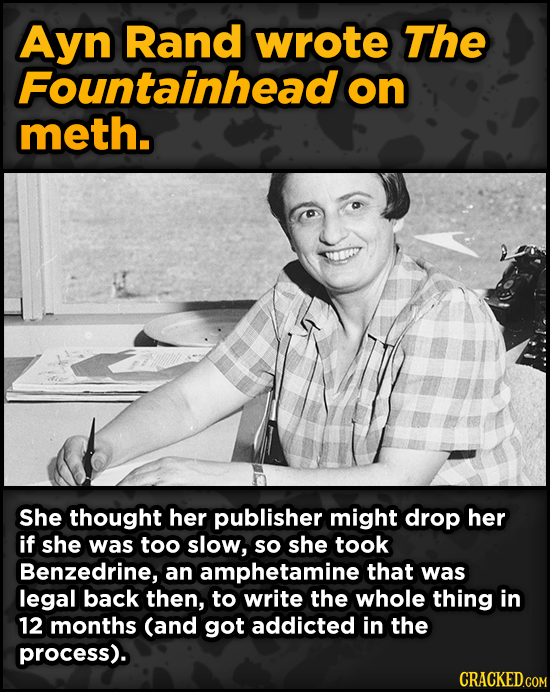 Bonkers Ways Famous Creators Made Iconic Works -Ayn Rand wrote The Fountainhead on meth. She thought her publisher might drop her if she w