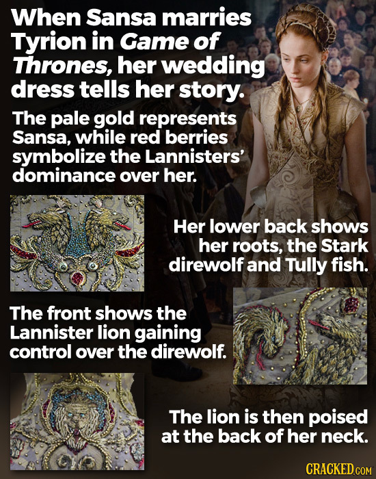 When Sansa marries Tyrion in Game of Thrones, her wedding dress tells her story. The pale gold represents Sansa, while red berries symbolize the Lanni