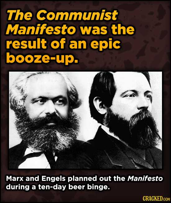 Bonkers Ways Famous Creators Made Iconic Works - The Communist Manifesto was the result of an epic booze-up.