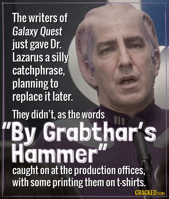 The writers of Galaxy Quest just gave Dr. Lazarus a silly catchphrase, planning to replace it later. They didn't, as the words By Grabthar's Hammer