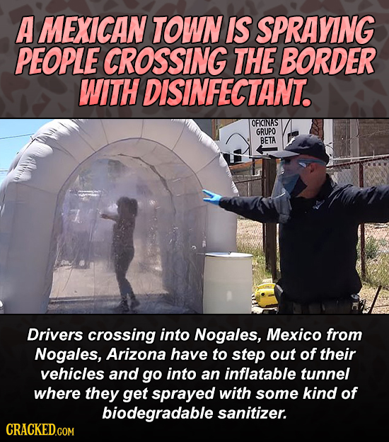 A MEXICAN TOWN IS SPRAYING PEOPLE CROSSING THE BORDER WITH DISINFECTANT. OFICINAS GRUPO BETA Drivers crossing into Nogales, Mexico from Nogales, Arizo