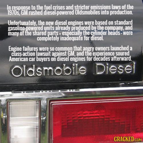 In response to the fuel crises and stricter emissions laws of the 1970s, GM rushed diesel-powered Oldsmobiles into production. Unfortunately, the new 