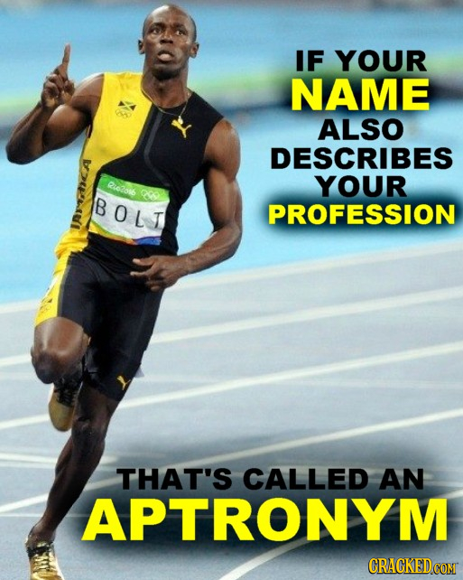 IF YOUR NAME ALSO DESCRIBES Rezae YOUR oo BOLT PROFESSION THAT'S CALLED AN APTRONYM CRACKED COM