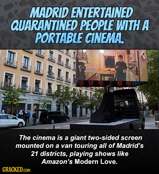 MADRID ENTERTAINED QUARANTINED PEOPLE WITHA PORTABLE CINEMA. The cinema is a giant two-sided screen mounted on a van touring all of Madrid's 21 distri