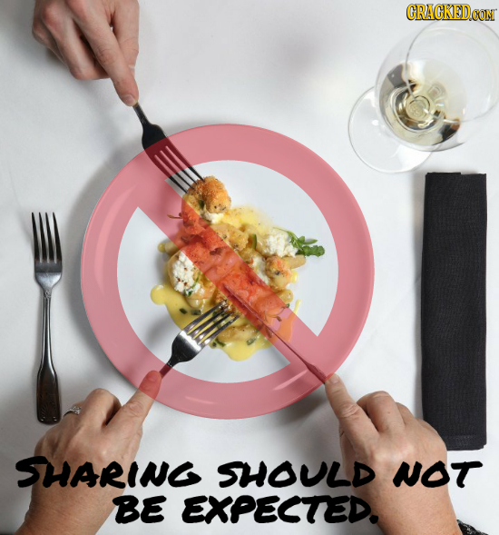 SHARING SHOULD NOT BE EXPECTED. 