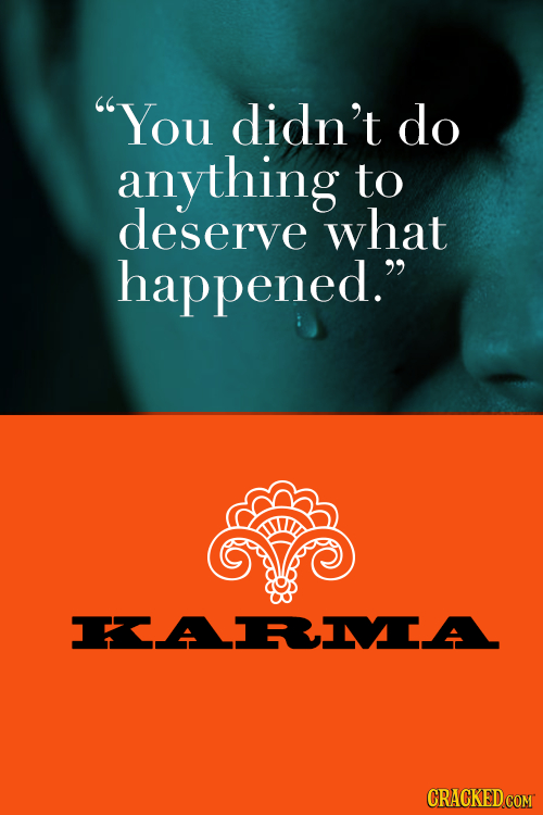 You didn't do anything to deserve what happened. KARMIA CRACKED COM