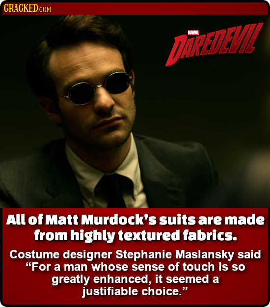 CRACKED COM DAREDALE MARVEL All of Matt Murdock's suits are made from highly textured fabrics. Costume designer Stephanie Maslansky said For a man wh