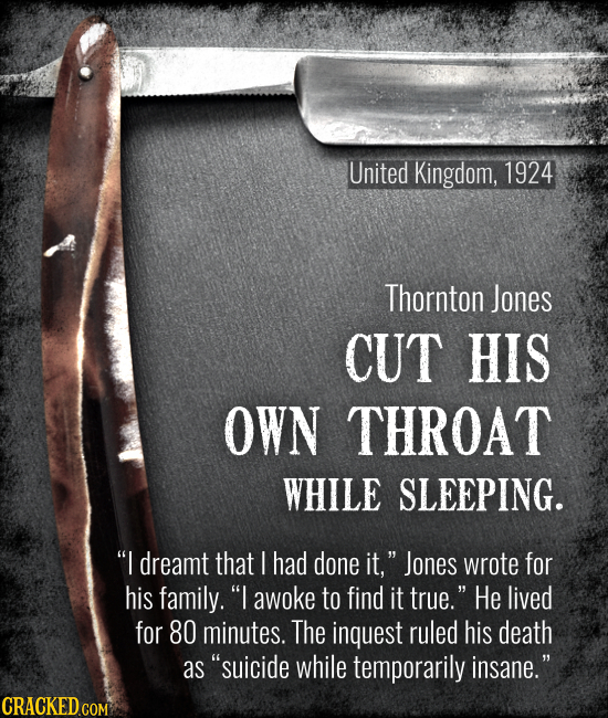 United Kingdom, 1924 Thornton Jones CUT HIS OWN THROAT WHILE SLEEPING. I dreamt that / had done it, Jones wrote for his family. I awoke to find it