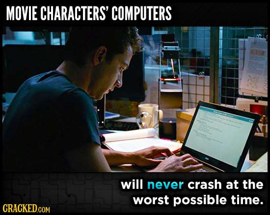 MOVIE CHARACTERS' COMPUTERS will never crash at the worst possible time. CRACKED.COM 