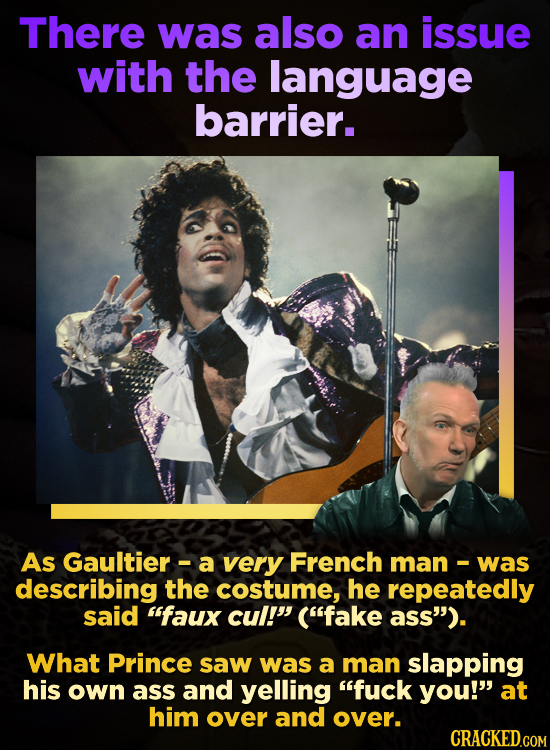 There was also an issue with the language barrier. As Gaultier- a very French man- was describing the costume, he repeatedly said faux cul! (fake a