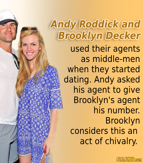 Andy Roddick and Brooklyn Decker used their agents as middle-men when they started dating. Andy asked his agent to give Brooklyn's agent his number. B