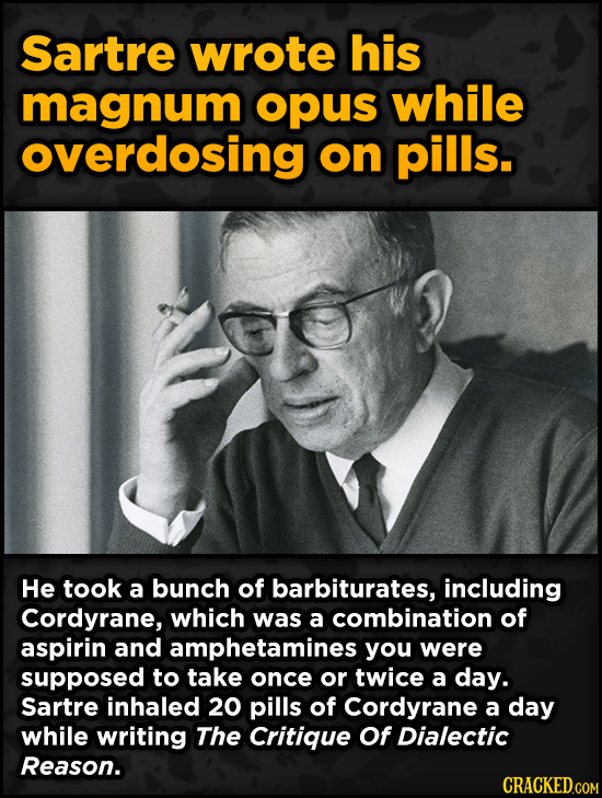 Bonkers Ways Famous Creators Made Iconic Works -Sartre wrote his magnum opus while overdosing on pills. He took a bunch of