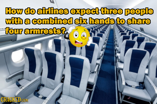 How do airlines expect three people with a combined six hands to share four armrests? CRACKED CON