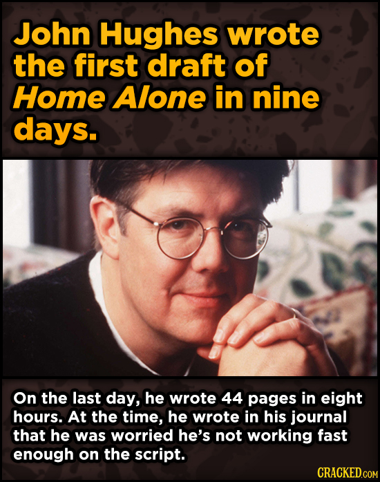 Bonkers Ways Famous Creators Made Iconic Works -John Hughes wrote the first draft of Home Alone in nine days. On the