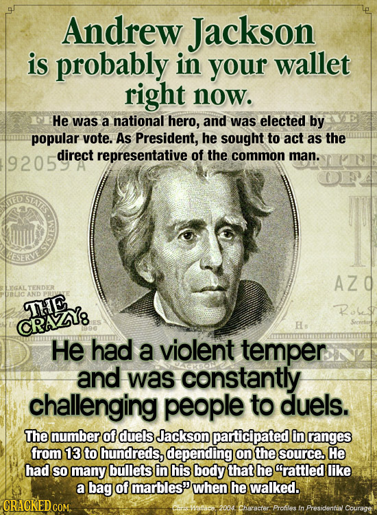 Andrew Jackson is probably in your wallet right now. He was a national hero, and was elected by popular vote. As President, he sought to act as the di