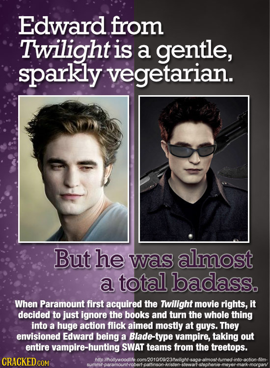 Edward from Twilight is a gentle, sparkly vegetarian. But he was almost a total badass. When Paramount first acquired the Twilight movie rights, it de