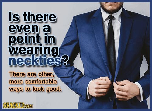 Is there even a point in wearing neckties? There are other, more comfortable ways to look good. GRACKED 