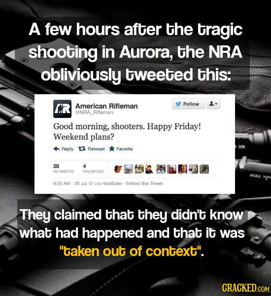 A few hours after the tragic shooting in Aurora, the NRA obliviously tweeted this: CR American Rifleman Follow RA_Rifleman Good morning, shooters. Hap
