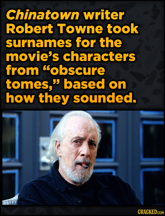 Bonkers Ways Famous Creators Made Iconic Works -Chinatown writer Robert TOWNE took surnames for the