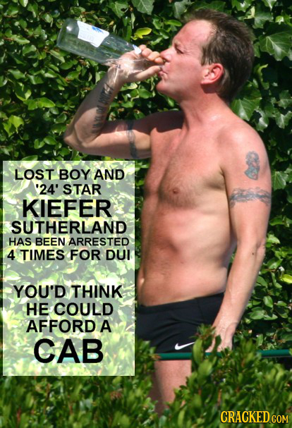 LOST BOY AND '24' STAR KIEFER SUTHERLAND HAS BEEN ARRESTED 4 TIMES FOR DUI YOU'D THINK HE COULD AFFORD A CAB CRACKED COM 