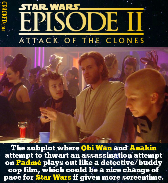 GRAL STAR WARS EPISODE IL ATTACK OF THE. CLONES The subplot where Obi Wan and Anakin attempt to thwart an assassination attempt on Padme plays out lik