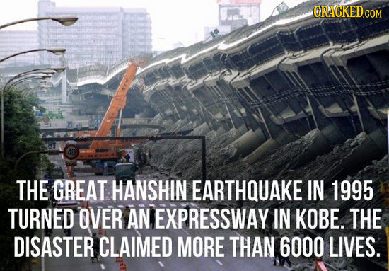 CRACKED COM THE GREAT HANSHIN EARTHQUAKE IN 1995 TURNED OVER AN EXPRESSWAY IN KOBE. THE DISASTER CLAIMED MORE THAN 6000 LIVES.