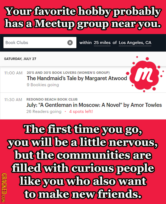 Your favorite hobby probably has a Meetup group near youo Book Clubs within 25 miles of Los Angeles, CA SATURDAY, JULY 27 11:00 AM 20'S AND 30'S BOOK