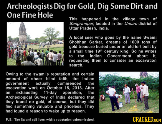 Archeologists Dig for Gold, Dig Some Dirt and One Fine Hole This happened in the village town of Sangrampur, located in the Unnao district of Uttar Pr