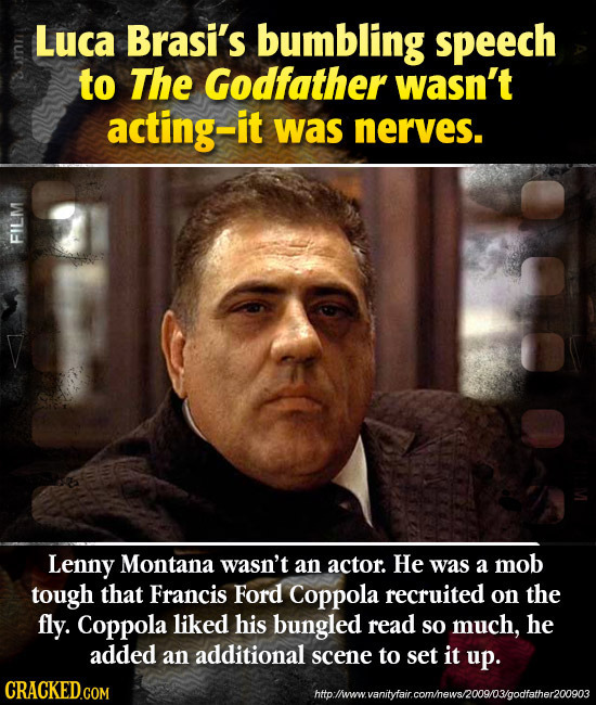 Luca Brasi's bumbling peech to The Godfather wasn't acting-it was nerves. FILM Lenny Montana wasn't an actor. He was a mob tough that Francis Ford Cop