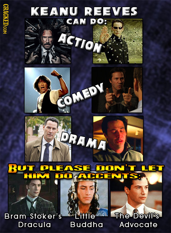 CRACKED.COM KEANU REEVES CAN DO: ACTION COMEDY DRAMA BUT PLEASE DON'T LET HIIM ACCCEMS: Bram Sto'ker's Little The Devil's. Dracula Buddha Advocate