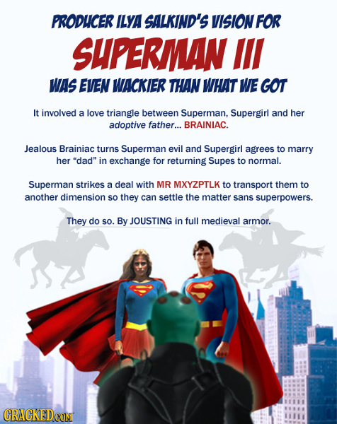 PRODUCER ILYA SALKIND'S VISION FOR SUPERMAN lll WAS EVEN WACKIER THAN WHAT WE GOT It involved a love triangle between Superman, Supergirl and her adop