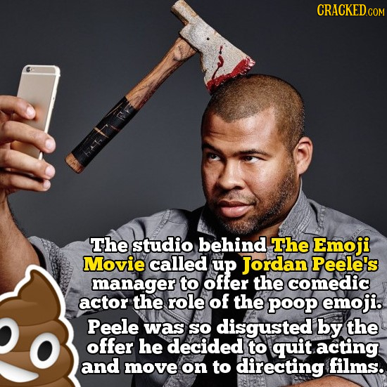 CRACKEDG COM The studio behind The Emoji Movie called up Jordan Peele's manager to offer the comedic actor the role of the poop emoji. Peele was SO di