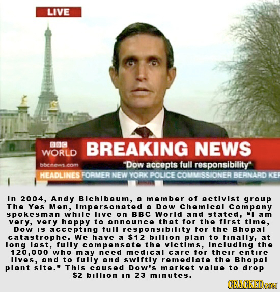 LIVE boc BREAKING NEWS WORLD bbenews.com Dow accepts full responsibility HEADLINES FORMER NEW YORK POLICE COMMISSIONER BERNARD KE I In 2004, Andy Bic