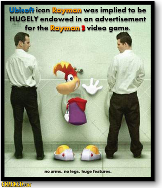 Ubisof icon Rayman was implied to be HUGELY endowed in an advertisement for the Rayman video game. no arms. no legs. huge features.