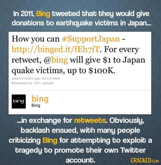 In 2011, Bing tweeted that they would give donations to earthquake victims in Japan... How you can #SupportJapan - http:, /binged.it/fEh7iT. For every