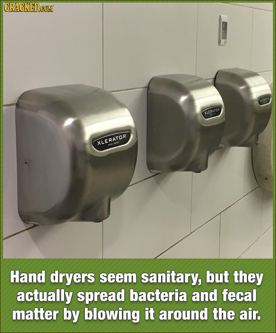TLESATOR XLERATOR Hand dryers seem sanitary, but they actually spread bacteria and fecal matter by blowing it around the air.