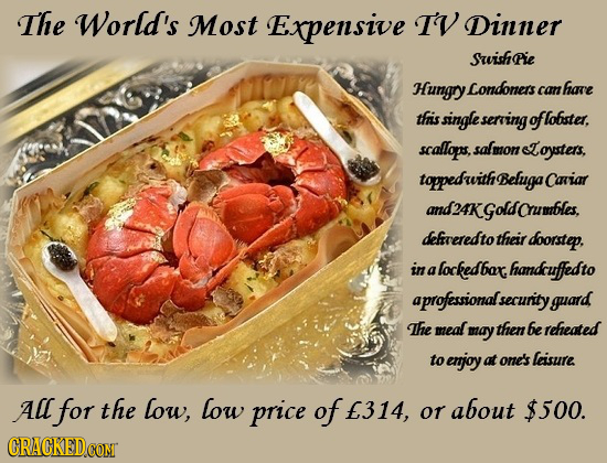 The World's Most Expensive IV Dinner Sishpie Hungry. Condoners can hae thiis single sering of flofster. scallops, sal mon aE oysters, toppedurth Belug
