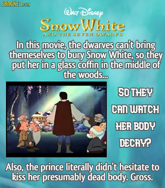 CRACKEDCON WALT DisnEY Snow White Ano T'HE SEVEN OWARES In this movie, the dwarves can't bring themeselves to bury Snow White, SO they put her in a gl